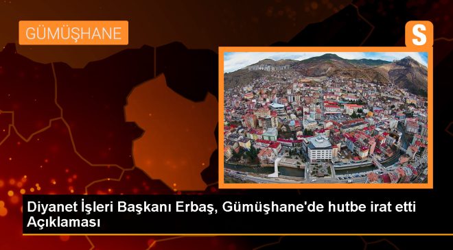 Diyanet İşleri Başkanı Ali Erbaş, Gümüşhane’de Cuma Namazı Kıldırdı